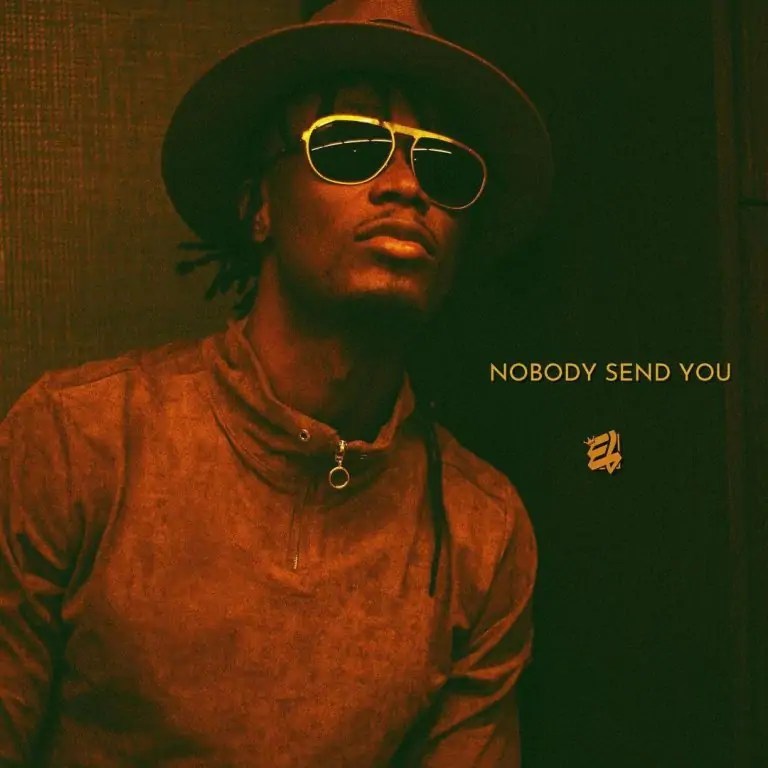 [Lyrics] E.L – Nobody Send You