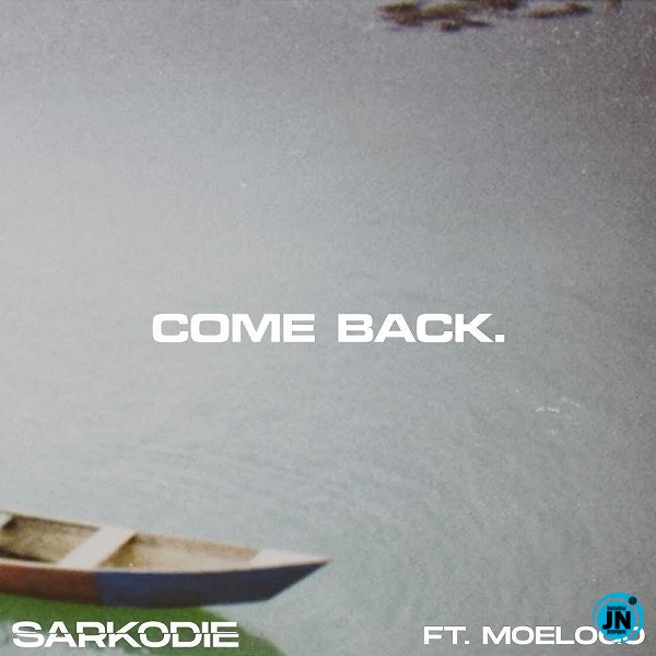 [Music] Sarkodie – Come Back Ft. Moelogo