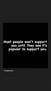 “Most People Won’t Support You Until They See It’s Popular To Support You” – Erica