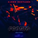 [Lyrics] Ajebo Hustlers – Pronto ft. Omah Lay