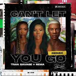 [Lyrics] Stefflon Don – Can’t Let You Go (Remix) ft. Tiwa Savage & Rema