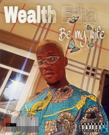 Wealth Erha – Be My Wife