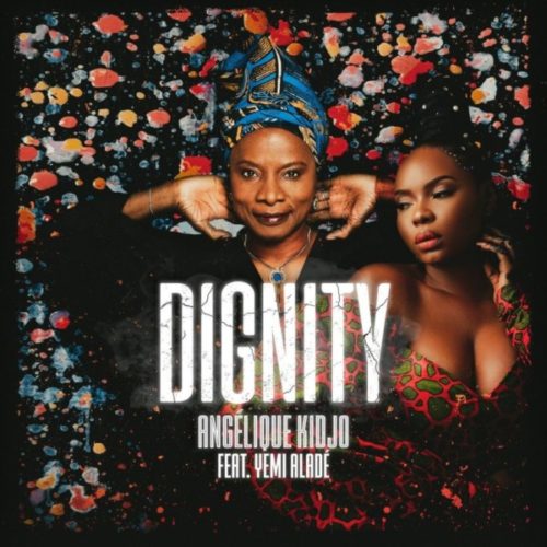 Dignity Lyrics by  Angelique Kidjo ft Yemi Alade