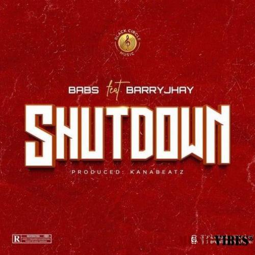 Babs – Shutdown Ft. Barry Jhay