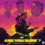 Lyta – Are You Sure? ft. Zinoleesky, Emo Grae & Naira Marley