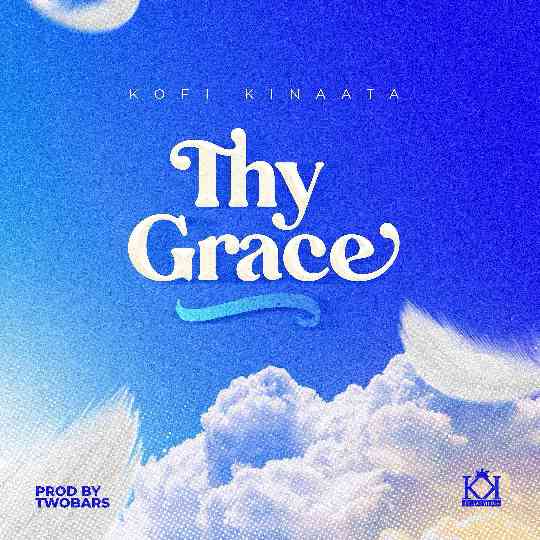 Thy Grace Lyrics by Kofi Kinaata