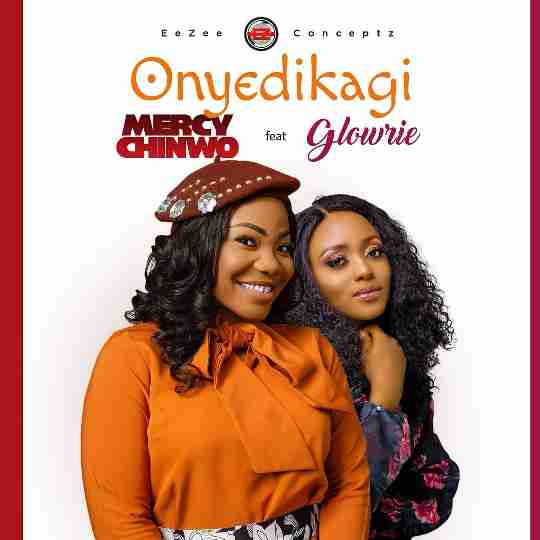 Onyedikagi Lyrics by Mercy Chinwo ft. Glowrie