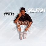 Legendary Styles – Selfish (Papa Peter) Lyrics