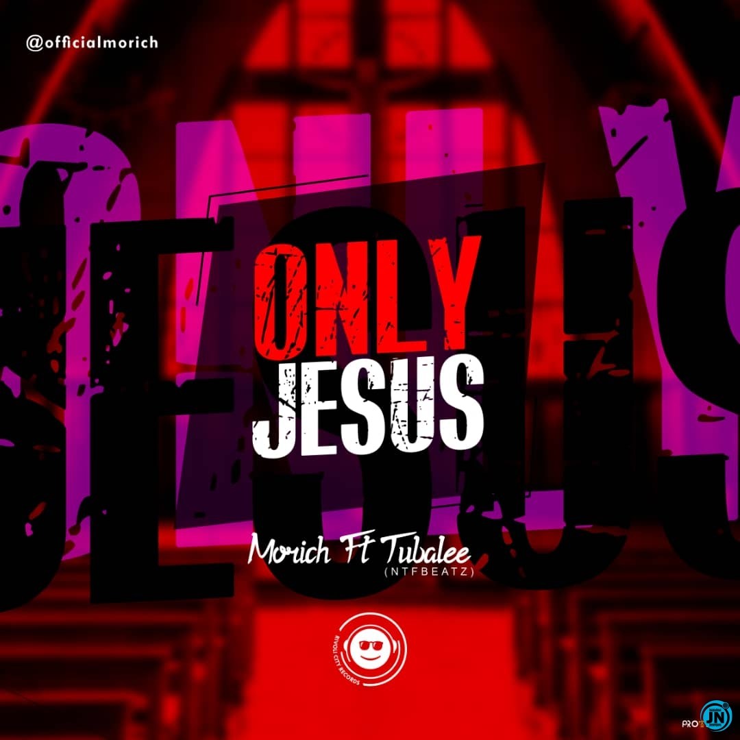 Morich – Only Jesus ft. Tubalee (NTFbeatz)