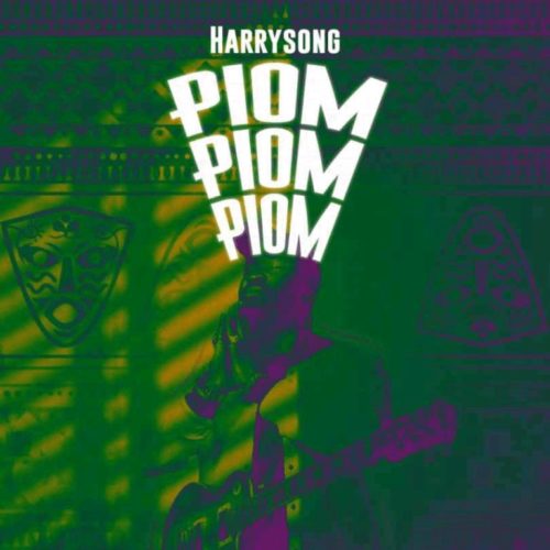 Piom Piom Piom Lyrics by Harrysong