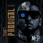 Prodigal Lyrics by Mr P ft. DJ Switch