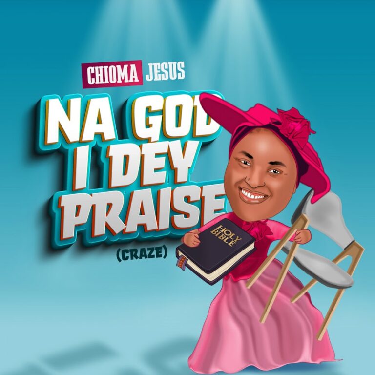 Chioma Jesus Na God I Dey Praise (Craze) Lyrics