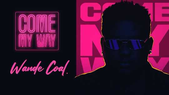 Wande Coal – Come My Way Lyrics