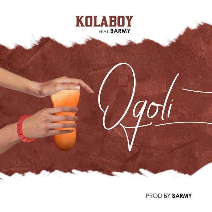 Kolaboy – Ogoli ft. Barmy