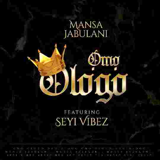 Mansa Jabulani – Omo Ologo ft. Seyi Vibez