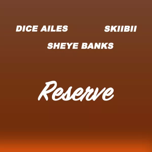 Dice Ailes – Reserve (Remix) ft Sheye Banks & Skiibii