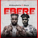 Hitboy Kellz Ebere Lyrics ft. Buju