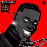 Zinoleesky Gone Far Lyrics