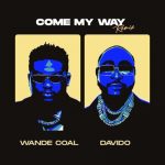 Wande Coal – Come My Way (Remix) ft. Davido