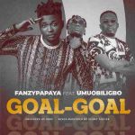 Fanzy Papaya – Goal-Goal ft. Umu Obiligbo