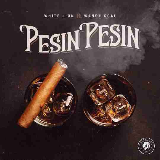 White Lion – Pesin Pesin Lyrics (ft. Wande Coal)