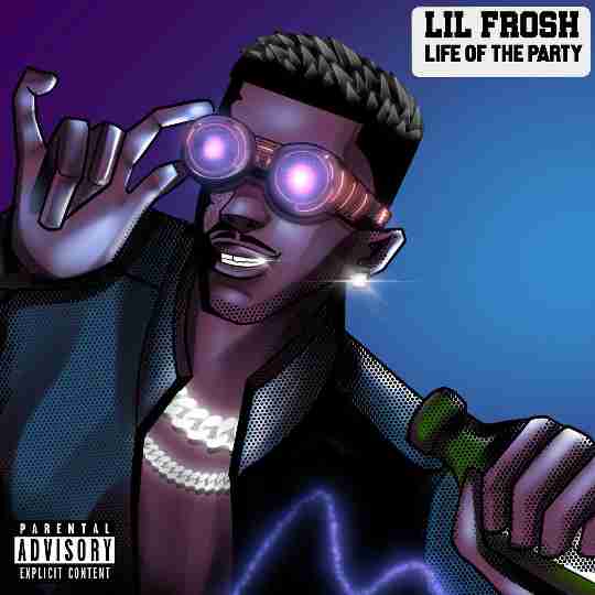 Lil Frosh – Life Of A Party