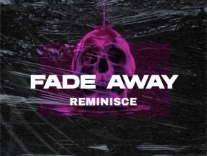 Reminisce – Fade Away