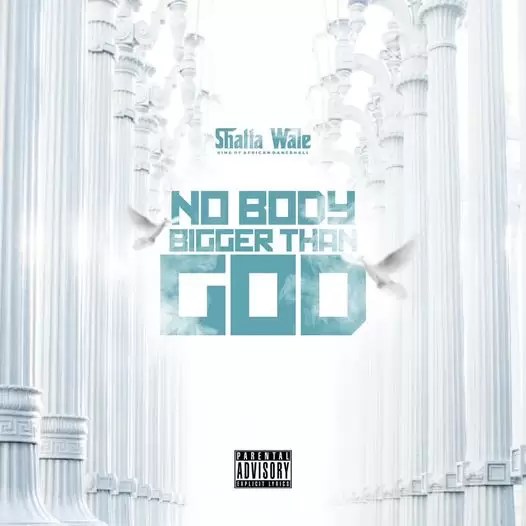 Shatta Wale – Nobody Bigger Than God