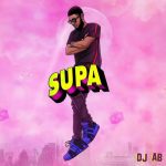 DJ AB – Supa Supa ft. Mr Eazi