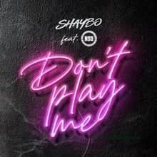 Shaybo – Don't Play Me ft. NSG