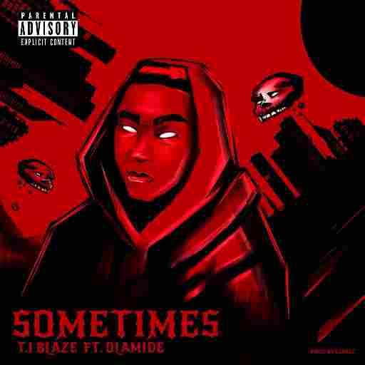 T.I Blaze – Sometimes Lyrics (ft. Olamide)