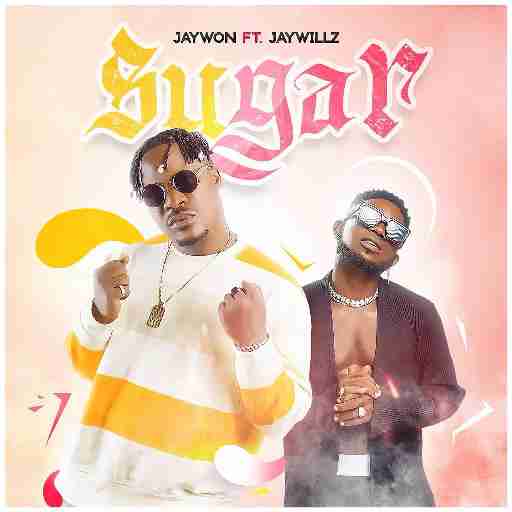 Jaywon ft Jaywillz – Sugar