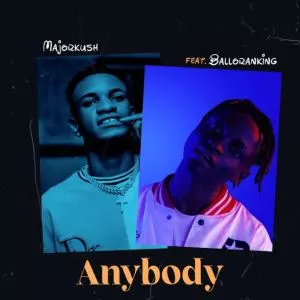 Major Kush – Anybody ft Balloranking