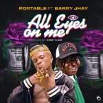 Portable – All Eyes On Me Ft Barry Jhay