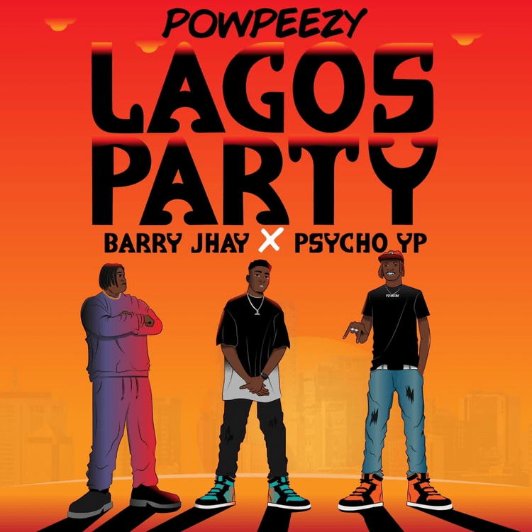 Powpeezy – Lagos Party (Remix) Ft. Barry Jhay & PsychoYP