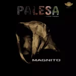 Magnito – Palesa ft Gienmena