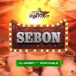 DJ Spirit ft Portable – Sebon