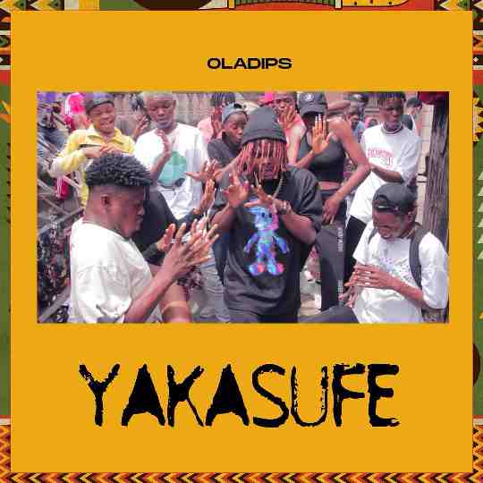 Oladips – Yakasufe