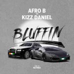 Afro B – Bluffin ft. Kizz Daniel