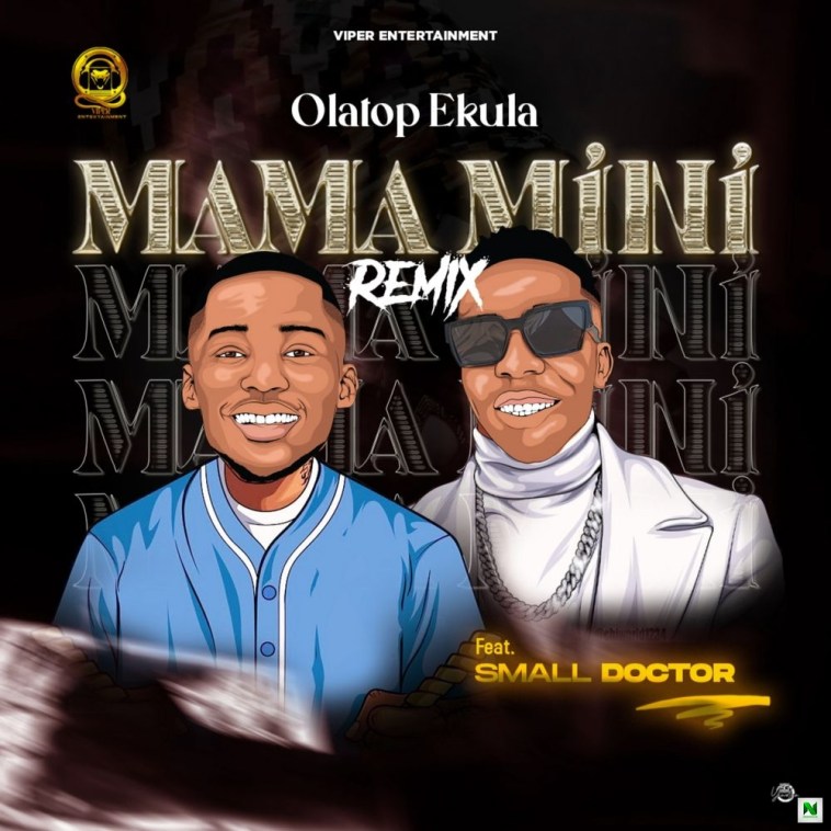 Olatop Ekula – Mama Mini (Remix) ft. Small Doctor