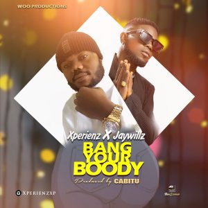 Xperienz – Bang Your Boody ft. Jaywillz