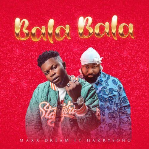 Maxx Dream – Balabala ft. Harrysong