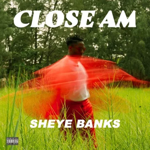 Sheye Banks – Close Am