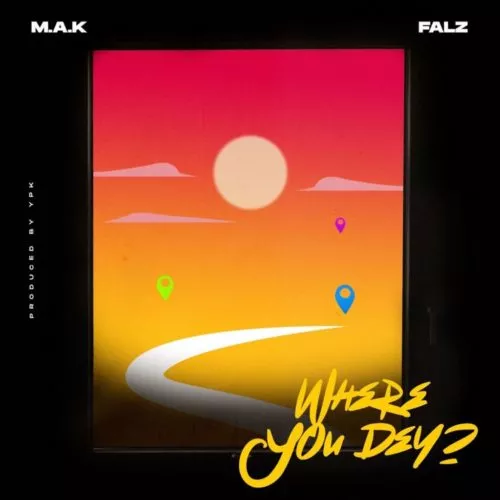 M.A.K ft Falz – Where You Dey