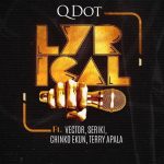 Qdot – Lyrical ft. Vector, Seriki, Chinko Ekun, Terry Apala