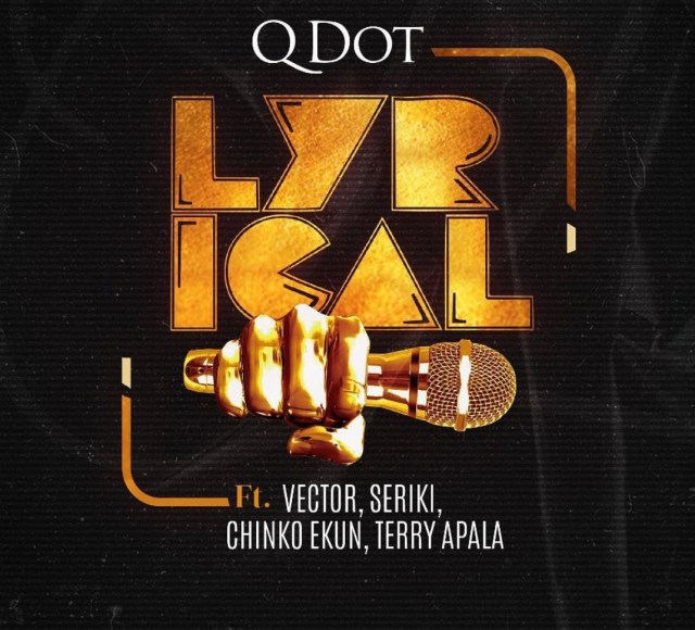 Qdot – Lyrical ft. Vector, Seriki, Chinko Ekun, Terry Apala