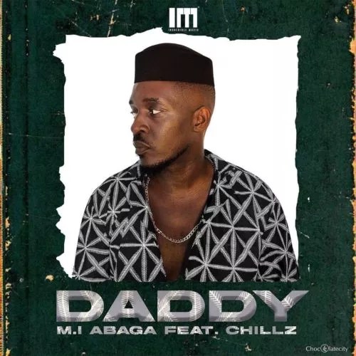 Daddy Lyrics MI Abaga ft. Chillz