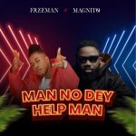 eeMan ft. Magnito – Man No Dey Help Man