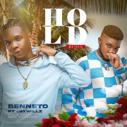 Benneto ft. Jaywillz – Hold (Remix)