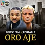 Oritse Femi ft Portable – Oro Aje